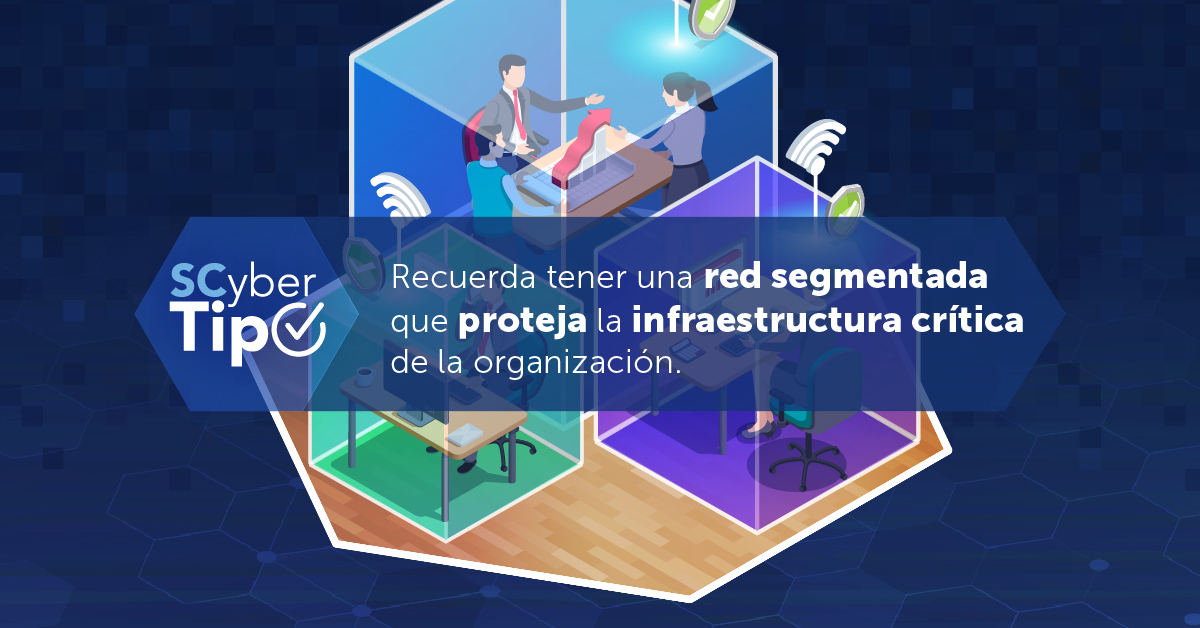 Recuerda tener una red segmentada que proteja la infraestructura critica de la organización